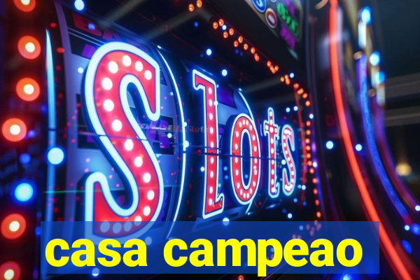 casa campeao